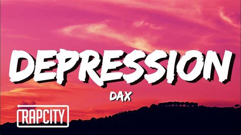 Dax depression lyrics - ♫ Dax - To Be A Man ft. Darius Rucker Stream/Download: https://dax.lnk.to/tbam• Dax •• http://www.soundcloud.com/thatsdax• http://www.instagram.com/thatsdax/...